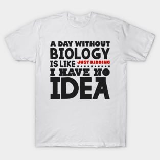 A day without biology T-Shirt